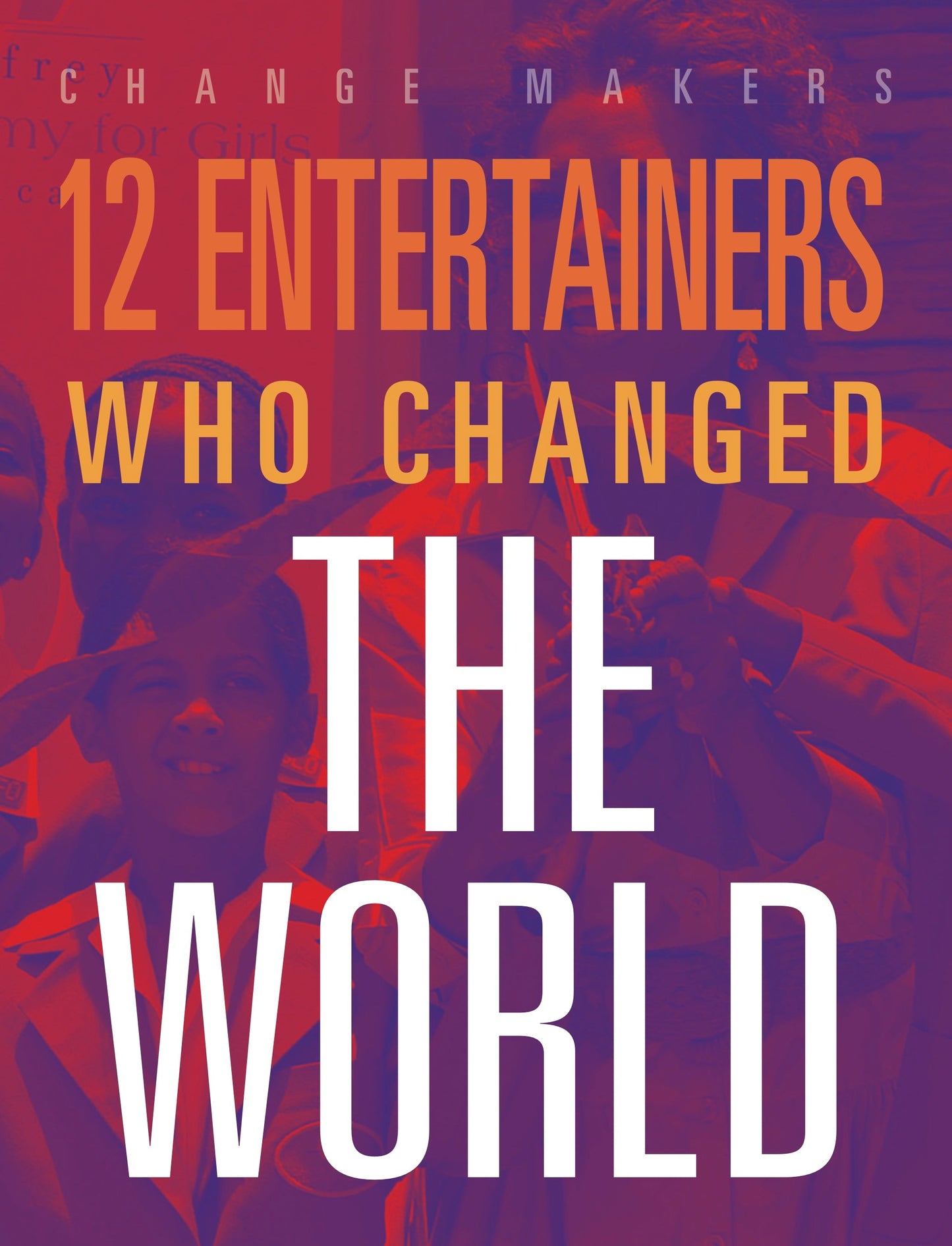 Change Makers: 12 Entertainers Who Changed the World
