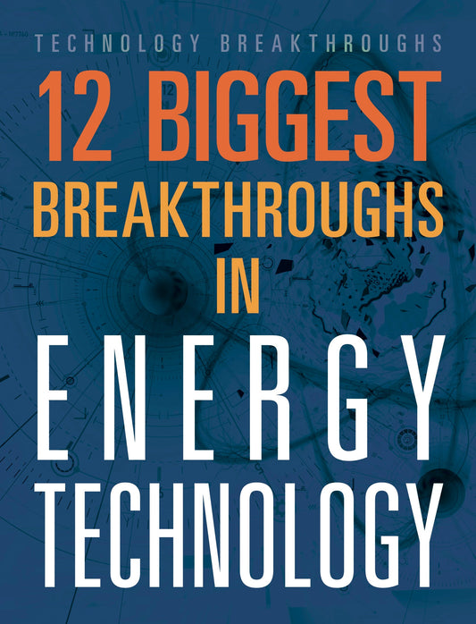 Technology Breakthroughs: 12 Biggest Breakthroughs in Energy Technology