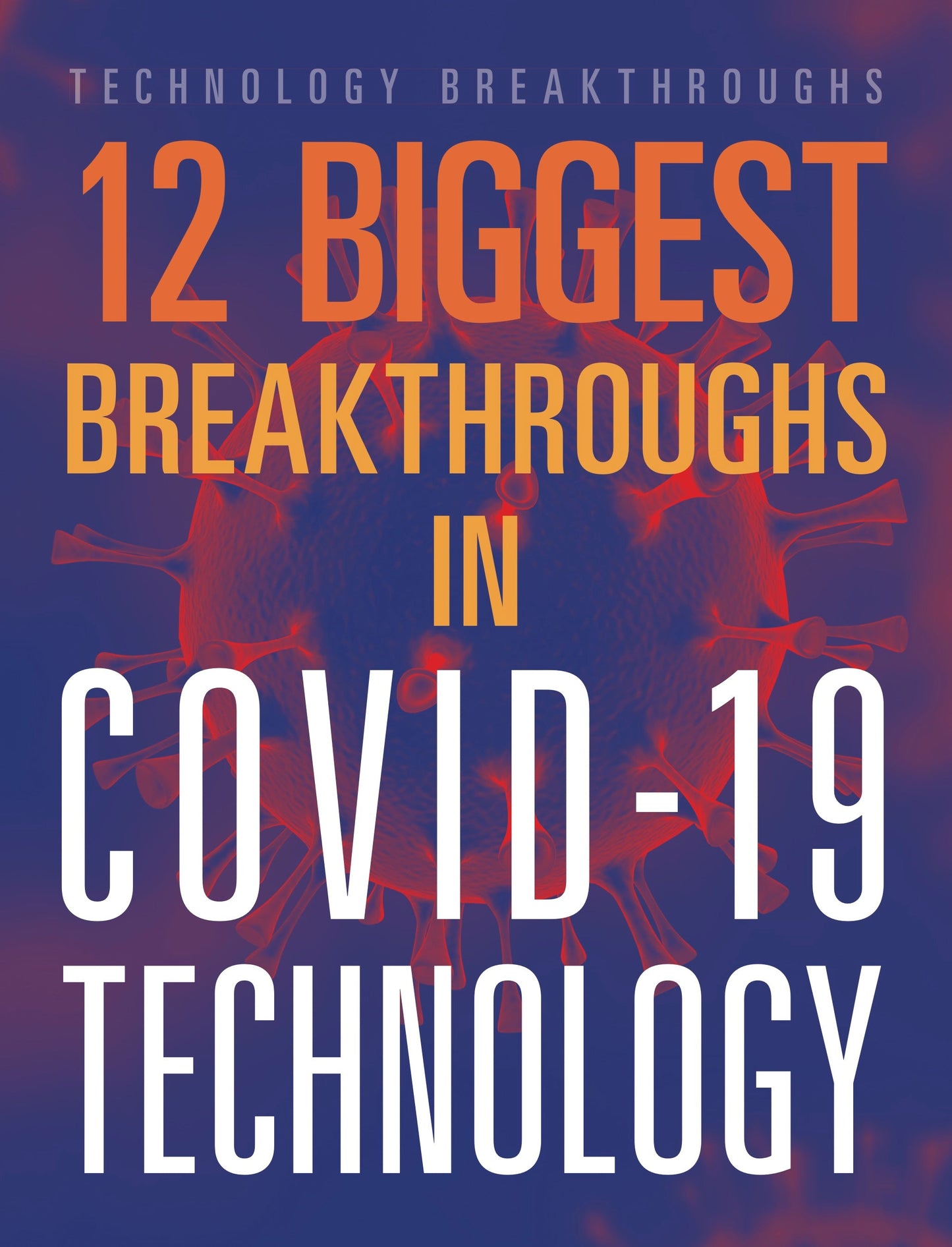 Technology Breakthroughs: 12 Biggest Breakthroughs in COVID-19 Technology