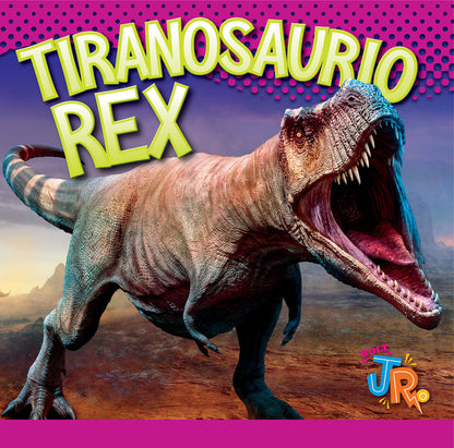 Los dinosaurios: Tiranosaurio Rex