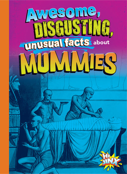 Gross, Awesome History: Awesome, Disgusting, Unusual Facts about Mummies