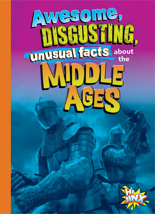 Gross, Awesome History: Awesome, Disgusting, Unusual Facts about the Middle Ages