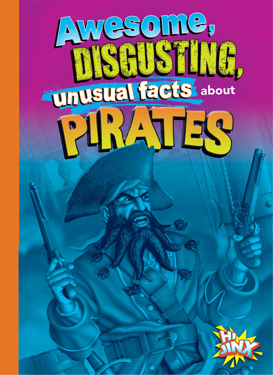 Gross, Awesome History: Awesome, Disgusting, Unusual Facts about Pirates