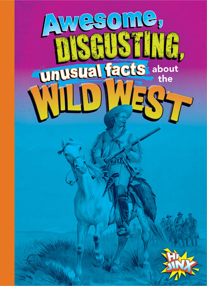 Gross, Awesome History: Awesome, Disgusting, Unusual Facts about the Wild West