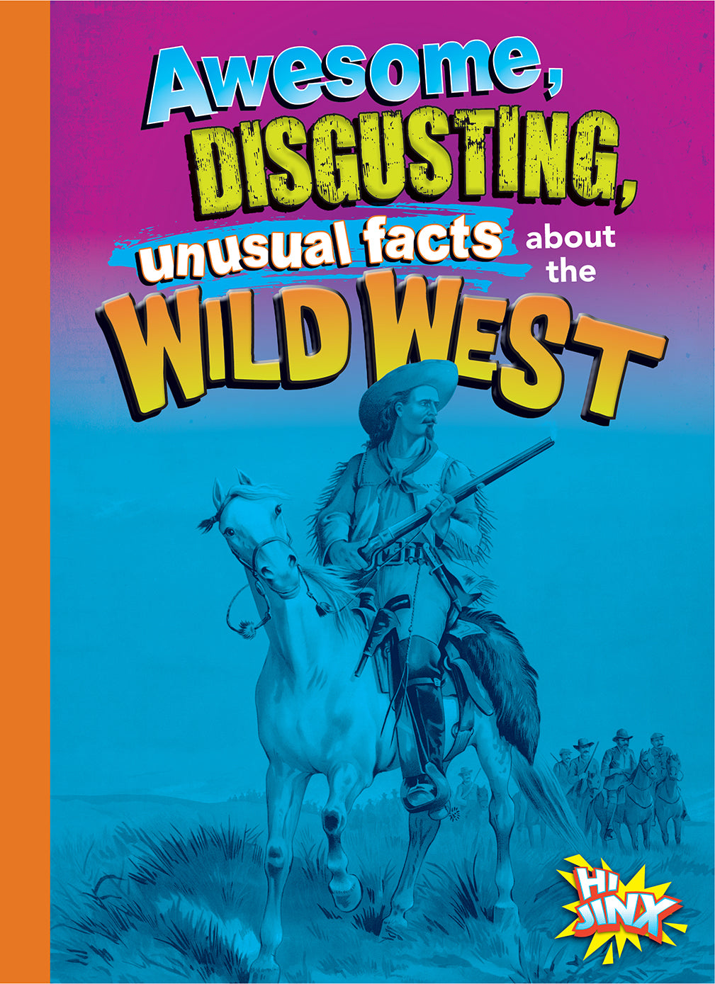Gross, Awesome History: Awesome, Disgusting, Unusual Facts about the Wild West