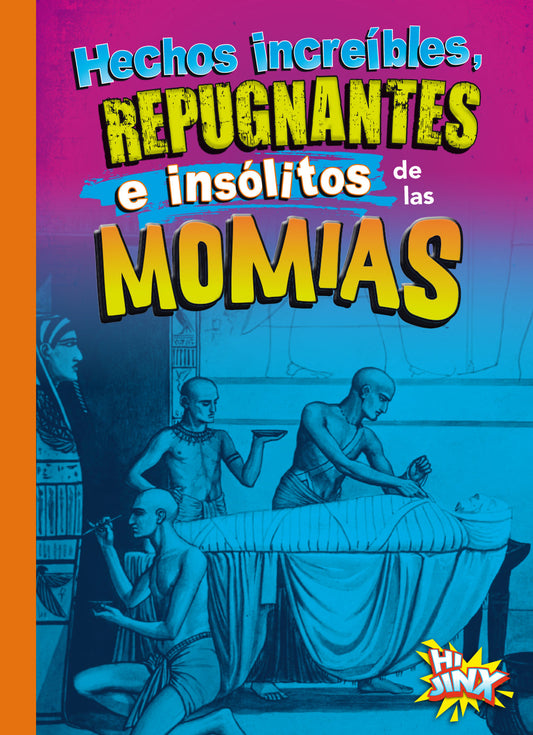 Cosas asquerosas e increíbles de la historia: Hechos increíbles, repugnantes e insólitos de las momias