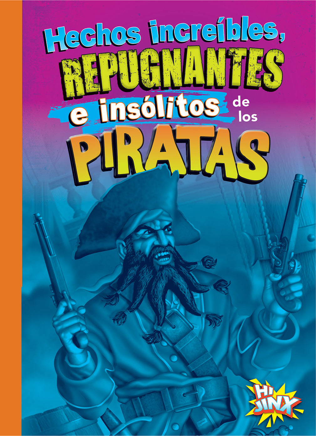 Cosas asquerosas e increíbles de la historia: Hechos increíbles, repugnantes e insólitos de los piratas