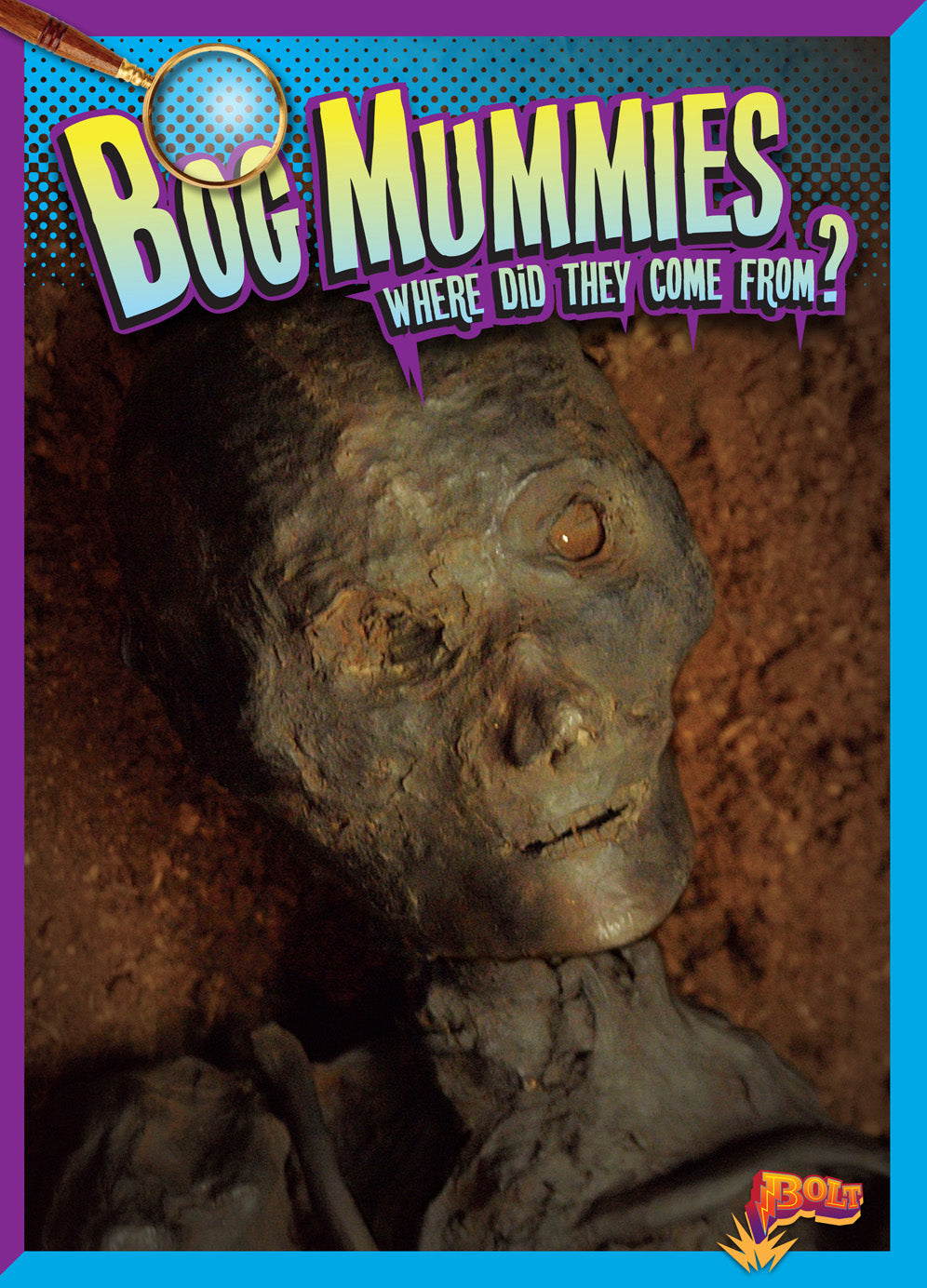 History's Mysteries: Bog Mummies: Where Did They Come From?