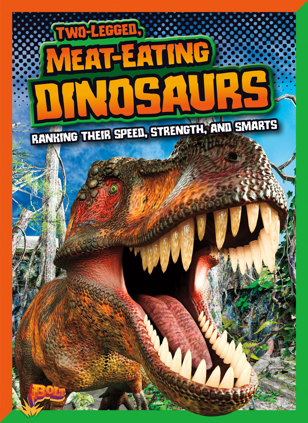 Dinosaurs by Design: Two-Legged, Meat-Eating Dinosaurs: Ranking Their Speed, Strength, and Smarts